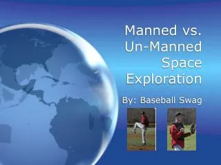 Manned vs. Un-Manned Space Exploration