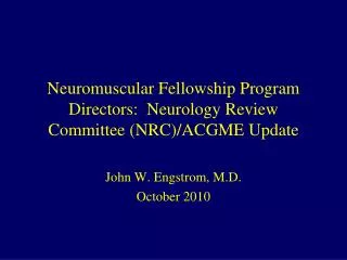 Neuromuscular Fellowship Program Directors: Neurology Review Committee (NRC)/ACGME Update