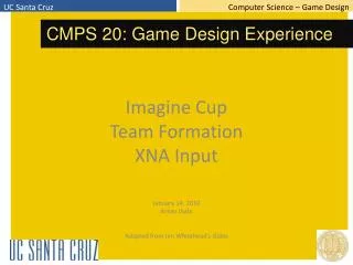 Imagine Cup Team Formation XNA Input January 14, 2010 Arnav Jhala
