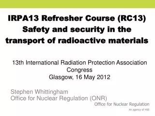 IRPA13 Refresher Course (RC13) Safety and security in the transport of radioactive materials