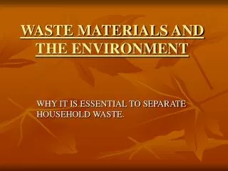 WASTE MATERIALS AND THE ENVIRONMENT
