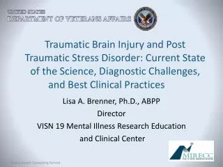 Lisa A. Brenner, Ph.D., ABPP Director VISN 19 Mental Illness Research Education