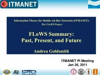 Information Theory for Mobile Ad-Hoc Networks (ITMANET): The FLoWS Project