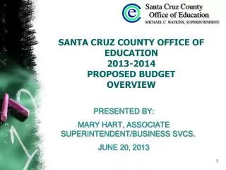 SANTA CRUZ COUNTY OFFICE OF EDUCATION 2013-2014 PROPOSED BUDGET OVERVIEW