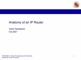 Anatomy of an IP Router Vahid Tabatabaee Fall 2007