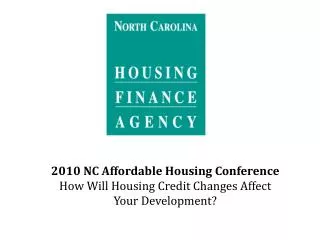 2010 NC Affordable Housing Conference How Will Housing Credit Changes Affect Your Development?