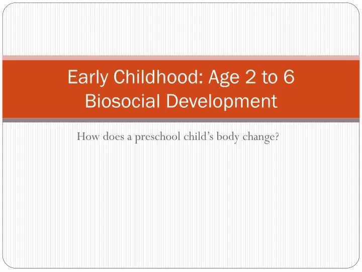 early childhood age 2 to 6 biosocial development