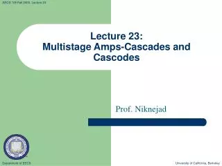 Lecture 23: Multistage Amps-Cascades and Cascodes