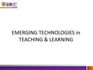EMERGING TECHNOLOGIES in TEACHING &amp; LEARNING