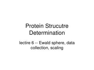 Protein Strucutre Determination
