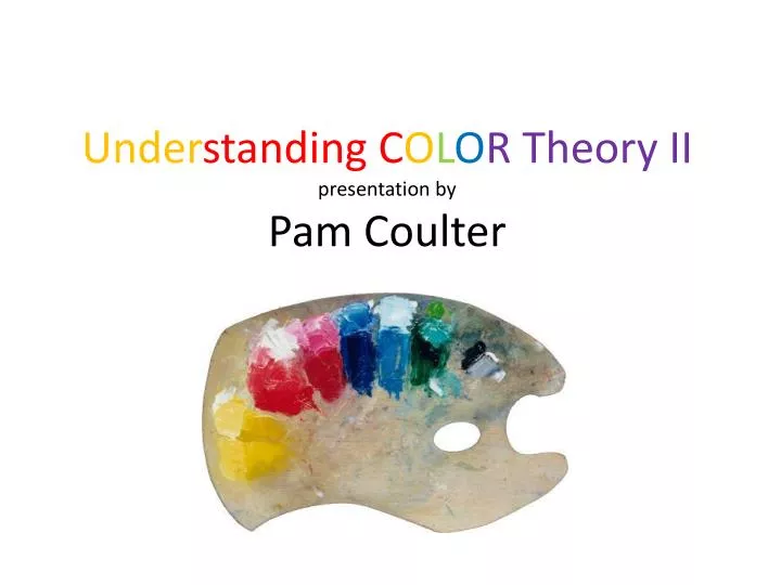under standing c o l o r theory ii presentation by pam coulter