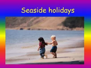 Seaside holidays