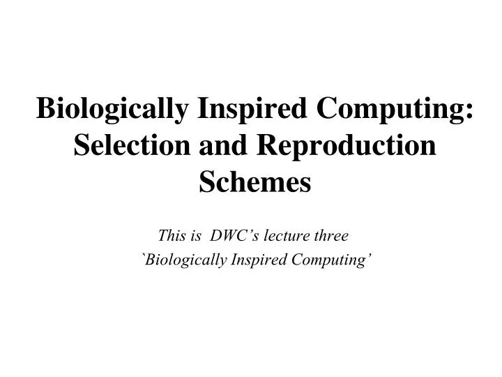 biologically inspired computing selection and reproduction schemes