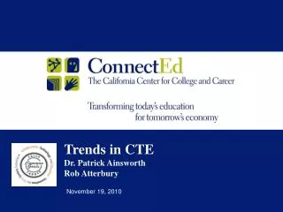 Trends in CTE Dr. Patrick Ainsworth Rob Atterbury