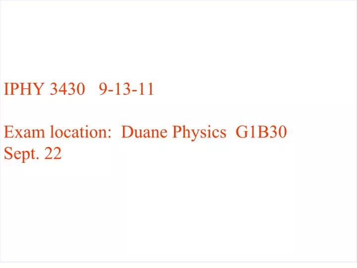 iphy 3430 9 13 11 exam location duane physics g1b30 sept 22