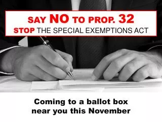 SAY NO TO PROP. 32 STOP THE SPECIAL EXEMPTIONS ACT