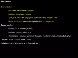 Streptophyta Zygnematales 	unicellular and filamentous forms 	haplontic isogamous life cycle