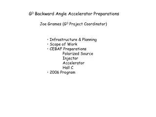 G 0 Backward Angle Accelerator Preparations Joe Grames (G 0 Project Coordinator)
