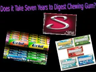 Does it Take Seven Years to Digest Chewing Gum?