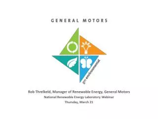 Rob Threlkeld , Manager of Renewable Energy, General Motors