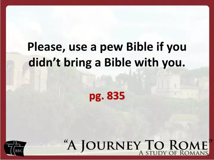 please use a pew bible if you didn t bring a bible with you