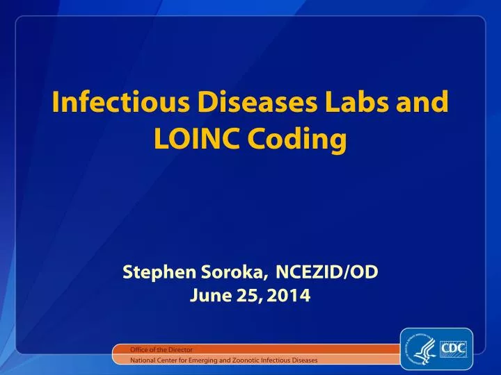 infectious diseases labs and loinc coding stephen soroka ncezid od june 25 2014