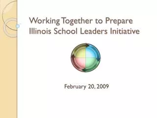 Working Together to Prepare Illinois School Leaders Initiative