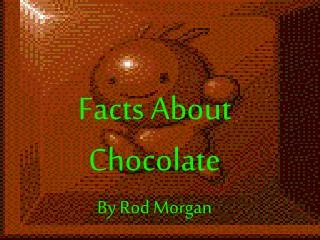 Facts About Chocolate By Rod Morgan
