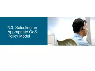 3.3: Selecting an Appropriate QoS Policy Model