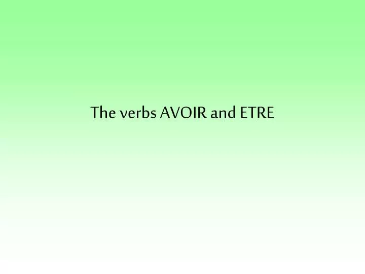 the verbs avoir and etre