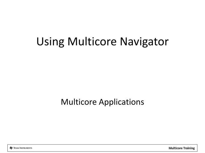 using multicore navigator