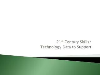 21 st Century Skills/ Technology Data to Support