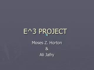 E^3 PROJECT