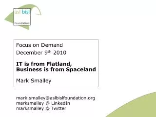 Focus on Demand December 9 th 2010 IT is from Flatland, Business is from Spaceland Mark Smalley