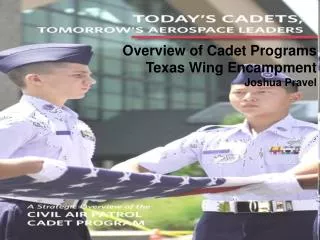 Overview of Cadet Programs Texas Wing Encampment Joshua Pravel