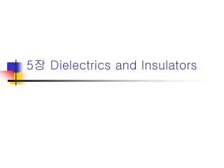 5 ? Dielectrics and Insulators