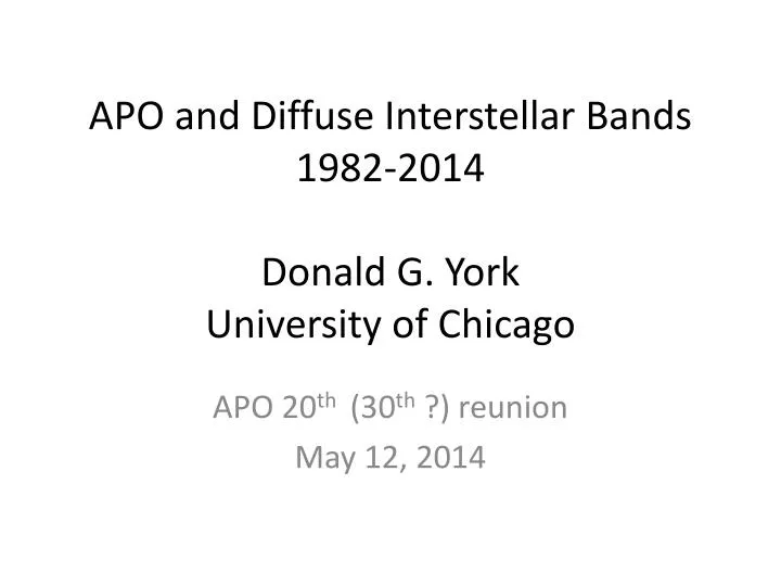 apo and diffuse interstellar bands 1982 2014 donald g york university of chicago