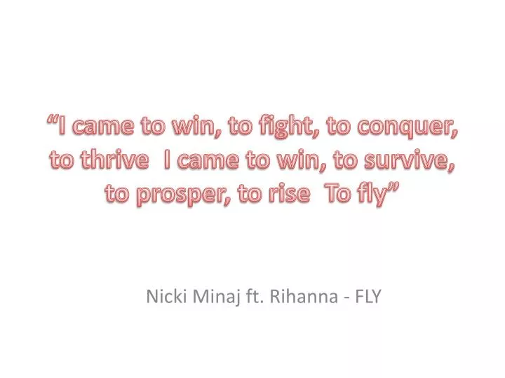 i came to win to fight to conquer to thrive i came to win to survive to prosper to rise to fly