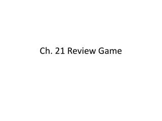 Ch. 21 Review Game