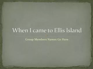 When I came to Ellis Island