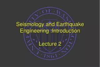 Seismology and Earthquake Engineering :Introduction Lecture 2
