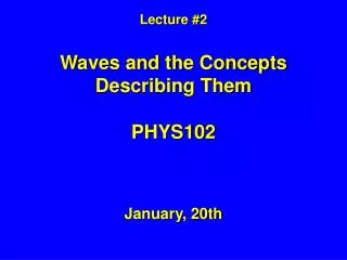 lecture 2 waves and the concepts describing them phys102
