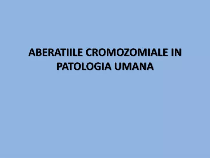 aberatiile cromozomiale in patologia umana