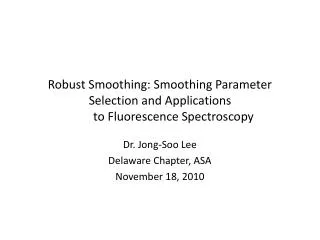 Dr . Jong- Soo Lee Delaware Chapter, ASA November 18, 2010