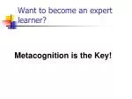 Unlocking Expert Learning: The Power of Metacognition and Effective Study Strategies - slide 1