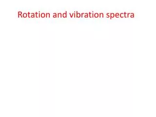 Rotation and vibration spectra
