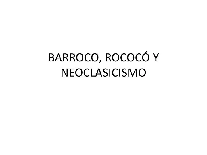 barroco rococ y neoclasicismo