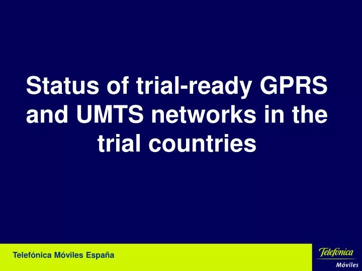 status of trial ready gprs and umts networks in the trial countries