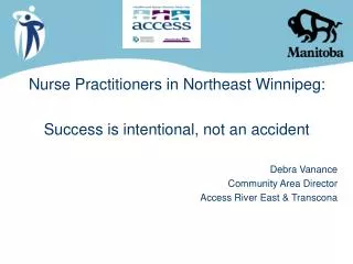 Nurse Practitioners in Northeast Winnipeg: Success is intentional, not an accident Debra Vanance