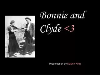 Bonnie and Clyde &lt;3